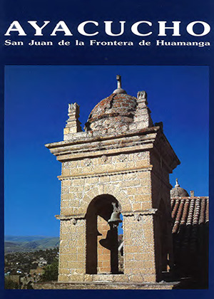 Ayacucho: San Juan de la Frontera de Huamanga